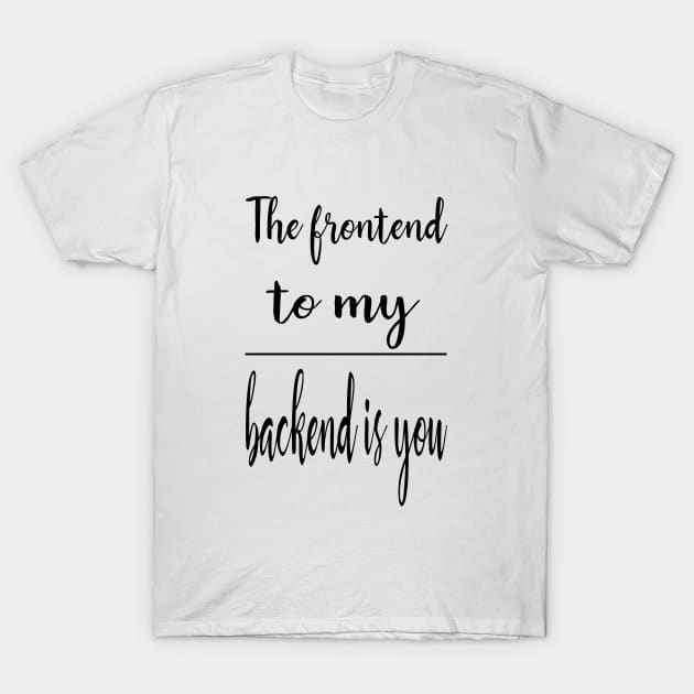 The frontend to my backend T-Shirt by The Programmer's Wardrobe